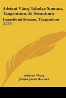 Adriani Vlacq Tabulae Sinuum, Tangentium, Et Secantium