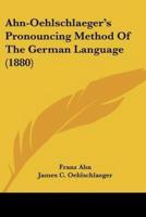 Ahn-Oehlschlaeger's Pronouncing Method Of The German Language (1880)