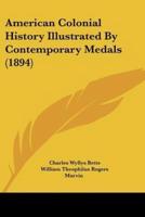 American Colonial History Illustrated By Contemporary Medals (1894)