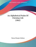 An Alphabetical Psalm Of Christian Life (1862)