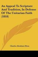 An Appeal To Scripture And Tradition, In Defense Of The Unitarian Faith (1818)