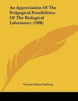 An Appreciation Of The Pedgogical Possibilities Of The Biological Laboratory (1908)