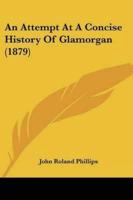 An Attempt At A Concise History Of Glamorgan (1879)