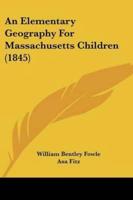 An Elementary Geography For Massachusetts Children (1845)