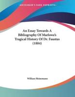 An Essay Towards A Bibliography Of Marlowe's Tragical History Of Dr. Faustus (1884)