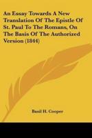 An Essay Towards A New Translation Of The Epistle Of St. Paul To The Romans, On The Basis Of The Authorized Version (1844)