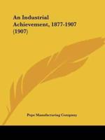An Industrial Achievement, 1877-1907 (1907)