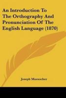 An Introduction To The Orthography And Pronunciation Of The English Language (1870)