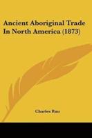 Ancient Aboriginal Trade In North America (1873)