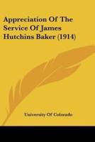 Appreciation Of The Service Of James Hutchins Baker (1914)