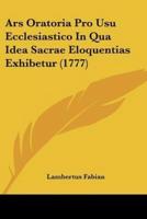 Ars Oratoria Pro Usu Ecclesiastico In Qua Idea Sacrae Eloquentias Exhibetur (1777)
