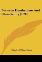 Between Heathenism And Christianity (1899)