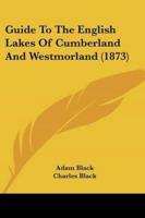Guide To The English Lakes Of Cumberland And Westmorland (1873)