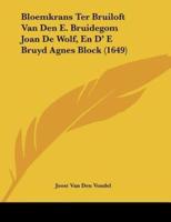 Bloemkrans Ter Bruiloft Van Den E. Bruidegom Joan De Wolf, En D' E Bruyd Agnes Block (1649)