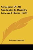 Catalogue Of All Graduates In Divinity, Law, And Physic (1772)