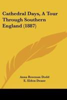 Cathedral Days, A Tour Through Southern England (1887)