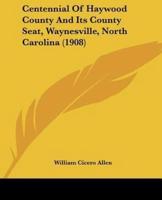 Centennial Of Haywood County And Its County Seat, Waynesville, North Carolina (1908)
