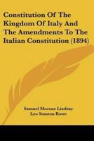 Constitution Of The Kingdom Of Italy And The Amendments To The Italian Constitution (1894)