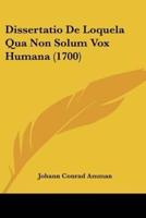 Dissertatio De Loquela Qua Non Solum Vox Humana (1700)