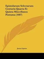 Epistolarum Selectarum Centuria Quarta Et Quinta Miscellanea Postuma (1607)