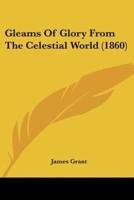 Gleams Of Glory From The Celestial World (1860)