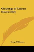Gleanings of Leisure Hours (1894)
