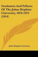 Graduates And Fellows Of The Johns Hopkins University, 1876-1913 (1914)