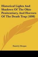 Historical Lights And Shadows Of The Ohio Penitentiary, And Horrors Of The Death Trap (1898)