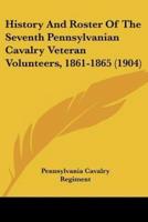 History And Roster Of The Seventh Pennsylvanian Cavalry Veteran Volunteers, 1861-1865 (1904)