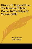 History Of England From The Invasion Of Julius Caesar To The Reign Of Victoria (1848)