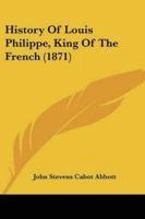 History Of Louis Philippe, King Of The French (1871)