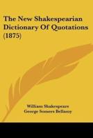 The New Shakespearian Dictionary Of Quotations (1875)