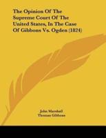 The Opinion Of The Supreme Court Of The United States, In The Case Of Gibbons Vs. Ogden (1824)