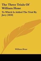 The Three Trials Of William Hone