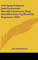 Aefi-Agrip Fedganna Jons Peturssonar Benedikts Jonssonar, Boga Benediktssonar Og Blenedikt Bogasonar (1823)