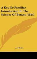 A Key or Familiar Introduction to the Science of Botany (1824)