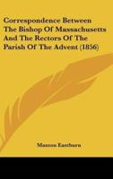 Correspondence Between the Bishop of Massachusetts and the Rectors of the Parish of the Advent (1856)