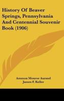History Of Beaver Springs, Pennsylvania And Centennial Souvenir Book (1906)