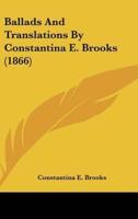 Ballads and Translations by Constantina E. Brooks (1866)