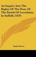 An Inquiry Into the Rights of the Poor, of the Parish of Lavenham, in Suffolk (1829)