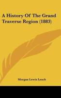 A History Of The Grand Traverse Region (1883)