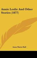 Annie Leslie And Other Stories (1877)