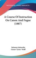A Course of Instruction on Canon and Fugue (1887)