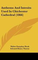Anthems and Introits Used in Chichester Cathedral (1866)