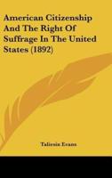 American Citizenship and the Right of Suffrage in the United States (1892)
