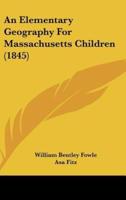An Elementary Geography for Massachusetts Children (1845)