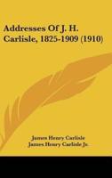 Addresses of J. H. Carlisle, 1825-1909 (1910)