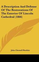 A Description and Defense of the Restorations of the Exterior of Lincoln Cathedral (1866)