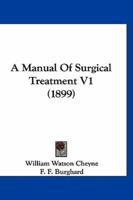 A Manual Of Surgical Treatment V1 (1899)