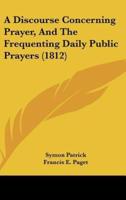 A Discourse Concerning Prayer, and the Frequenting Daily Public Prayers (1812)